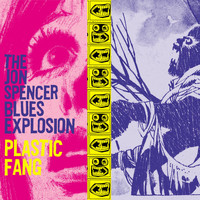 The Jon Spencer Blues Explosion / - Plastic Fang