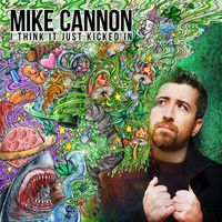 Mike Cannon - I Think It Just Kicked In (Explicit)