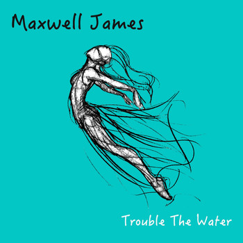 Maxwell James - Trouble The Water