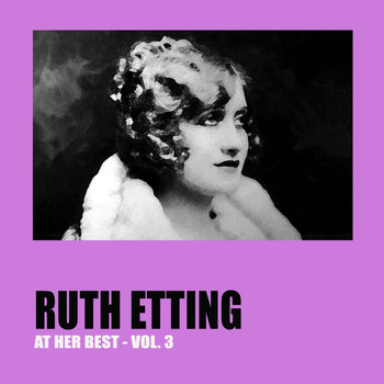 Ruth Etting - Ruth Etting at Her Best Vol. 3