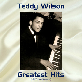 Teddy Wilson - Teddy Wilson Greatest Hits (All Tracks Remastered)