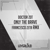 Doctor Zot - Only the Brave (Francesco Zeta Remix)
