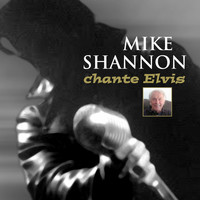 Mike Shannon - Chante Elvis