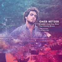 Omer Netzer - Couldn't Love You More (Noy Alooshe Remix)