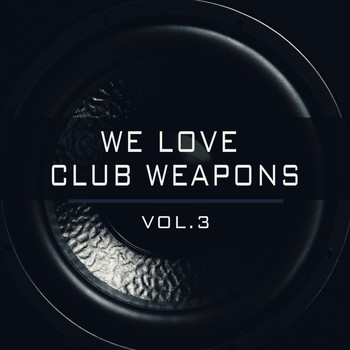 Various Artists - We Love Club Weapons, Vol. 3