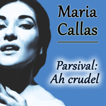 Maria Callas - Parsival: Ah crudel