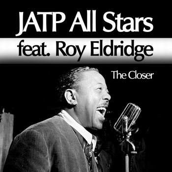 Roy Eldridge - JATP All Stars feat. Roy Eldridge. The Closer