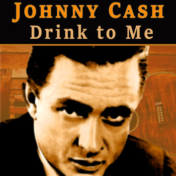 Johnny Cash - Drink to Me