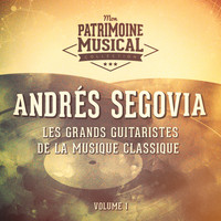 Andrés Segovia - Les grands guitaristes de la musique classique : Andrés Segovia, Vol. 1