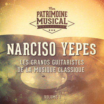 Narciso Yepes - Les grands guitaristes de la musique classique : Narciso Yepes, Vol. 1