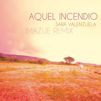 Sara Valenzuela - Aquel Incendio (Imazue Remix)