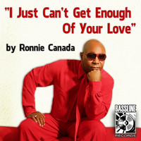Ronnie Canada - I Just Can't Get Enough of Your Love