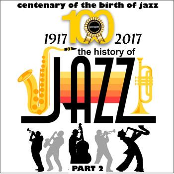 Various Artists - 1917-2017 - The History of Jazz - Part 2 (Centenary of Birth of Jazz)