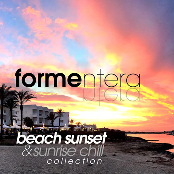 Various Artists - Formentera Beach Sunset and Sunrise Chill Collection
