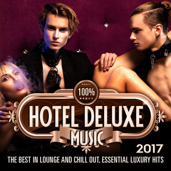Various Artists - 100% Hotel Deluxe Music 2017 (The Best in Lounge and Chill out, Essential Luxury Hits)