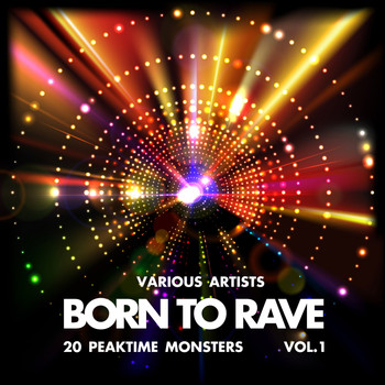 Various Artists - Born to Rave (20 Peaktime Monsters), Vol. 1