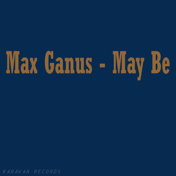 Max Ganus - May Be