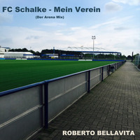 Roberto Bellavita - Fc Schalke - Mein Verein (Der Arena Mix)