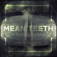 Mean Teeth - Dirty Deeds / Crawler