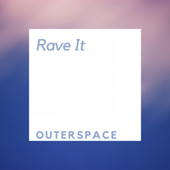 Outerspace - Rave It