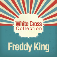 Freddy King - White Cross Collection