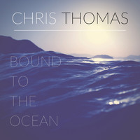 Chris Thomas - Bound to the Ocean