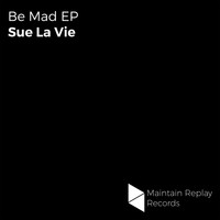 Sue La Vie - Be Mad EP