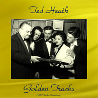 Ted Heath - Ted Heath Golden Tracks (All Tracks Remastered)