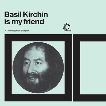 Basil Kirchin - Basil Kirchin Is My Friend: A Trunk Records Sampler (Basil Kirchin)