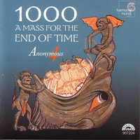 Anonymous 4 - 1000: A Mass for the End of Time - Medieval Chant and Polyphony for the Ascension