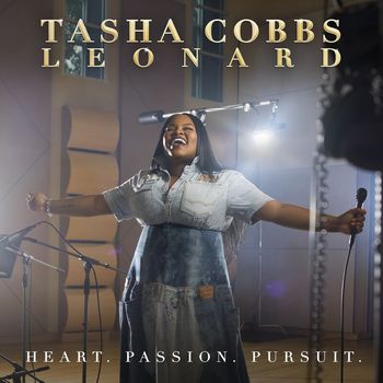 Tasha Cobbs Leonard - Heart. Passion. Pursuit.