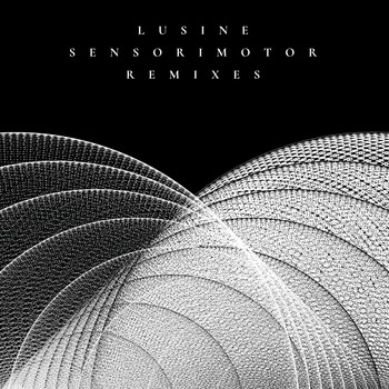 Lusine - Sensorimotor Remixes