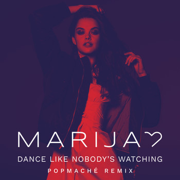 Marija - Dance Like Nobody's Watching (Popmaché Remix)