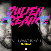 Julien creance - All I Want Is You (Remixes)