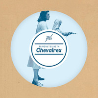 Chevalrex - 30 Minutes with Chevalrex