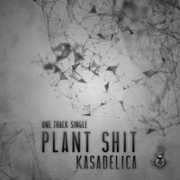 Kasadelica - Plant Shit (Explicit)