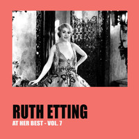 Ruth Etting - Ruth Etting at Her Best Vol. 7