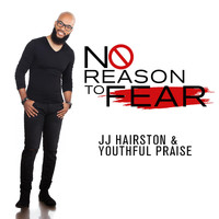 J.J. Hairston & Youthful Praise - No Reason To Fear - Single