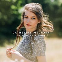 Catherine McGrath - Talk of This Town