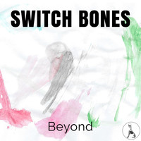 Switch Bones - Beyond