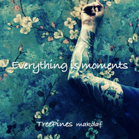 TreePines Makdaf - Everything Is Moments