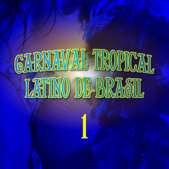 Various Artists - Carnaval Tropical: Latino de Brasil, Vol. 1