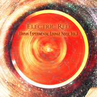 Electric Red - Urban Experimental Lounge Noise, Vol.1