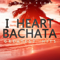 Toke D Keda - I Heart Bachata Greatest Hits