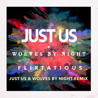 Just Us & Wolves By Night - Flirtatious (Just Us & Wolves by Night Remix)