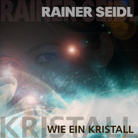 Rainer Seidl - Wie ein Kristall