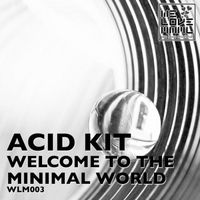 Acid Kit - Welcome To The Minimal World
