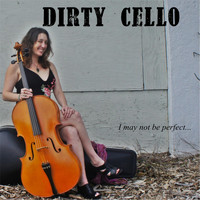 Dirty Cello - I May Not Be Perfect