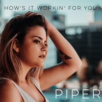 Piper - How's It Workin' for You