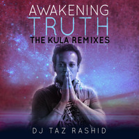 DJ Taz Rashid - Awakening Truth (The Kula Remixes)
